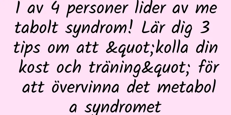 1 av 4 personer lider av metabolt syndrom! Lär dig 3 tips om att "kolla din kost och träning" för att övervinna det metabola syndromet