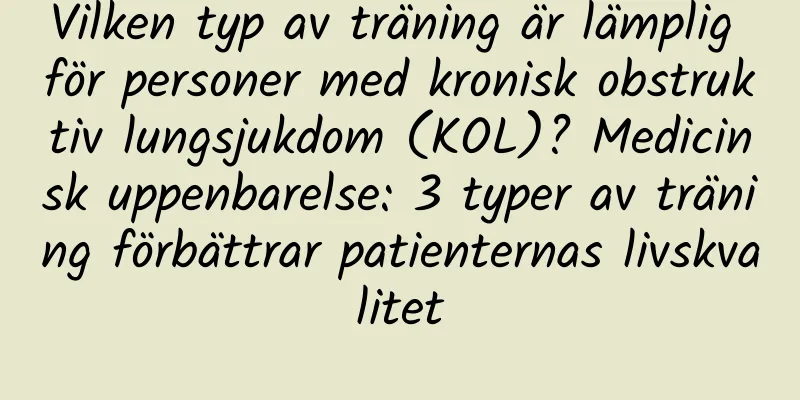 Vilken typ av träning är lämplig för personer med kronisk obstruktiv lungsjukdom (KOL)? Medicinsk uppenbarelse: 3 typer av träning förbättrar patienternas livskvalitet