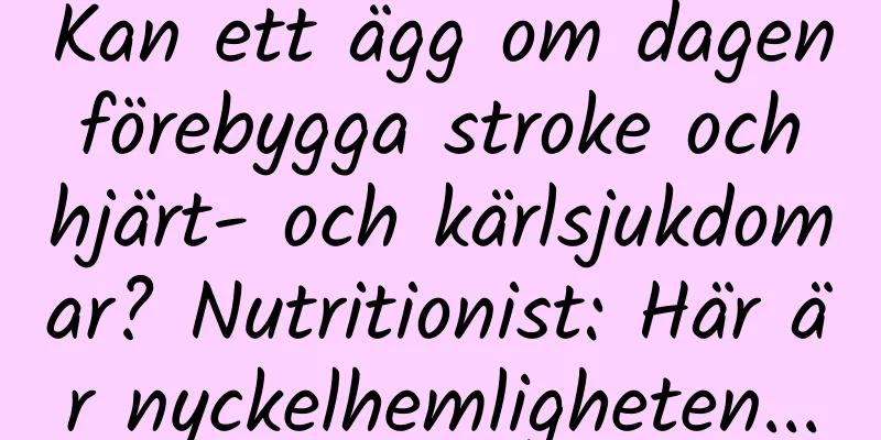 Kan ett ägg om dagen förebygga stroke och hjärt- och kärlsjukdomar? Nutritionist: Här är nyckelhemligheten...