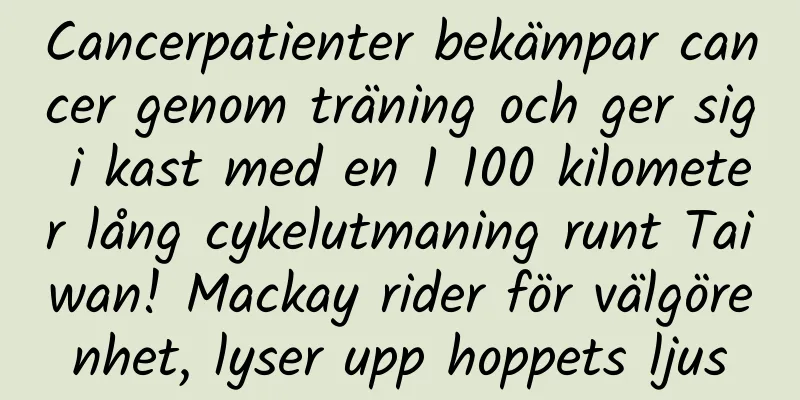 Cancerpatienter bekämpar cancer genom träning och ger sig i kast med en 1 100 kilometer lång cykelutmaning runt Taiwan! Mackay rider för välgörenhet, lyser upp hoppets ljus