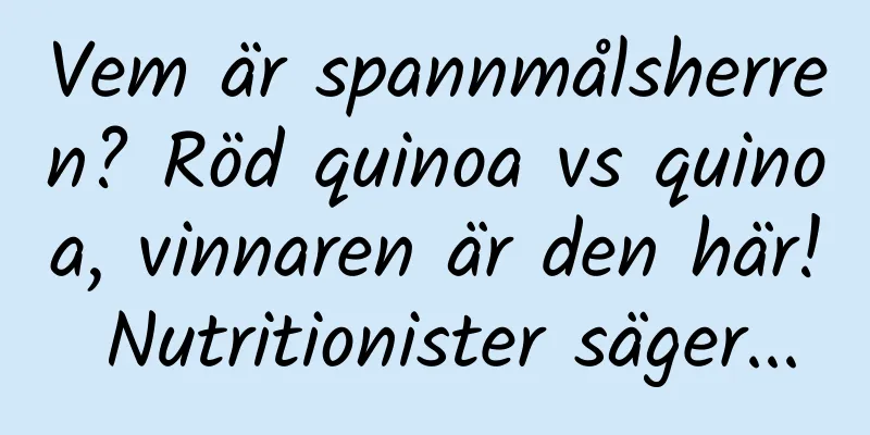 Vem är spannmålsherren? Röd quinoa vs quinoa, vinnaren är den här! Nutritionister säger...