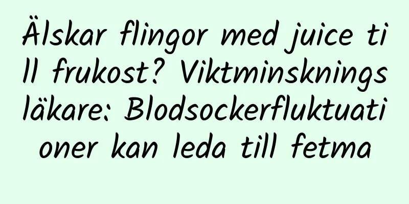 Älskar flingor med juice till frukost? Viktminskningsläkare: Blodsockerfluktuationer kan leda till fetma