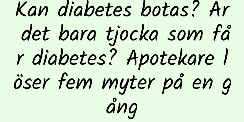 Kan diabetes botas? Är det bara tjocka som får diabetes? Apotekare löser fem myter på en gång