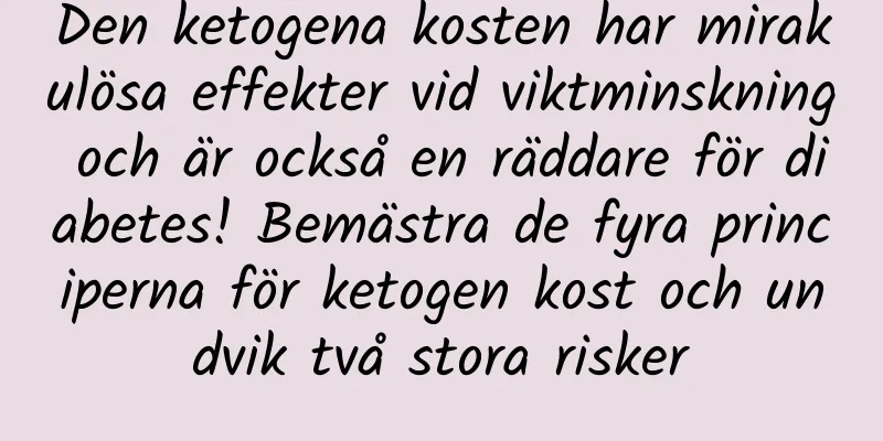 Den ketogena kosten har mirakulösa effekter vid viktminskning och är också en räddare för diabetes! Bemästra de fyra principerna för ketogen kost och undvik två stora risker