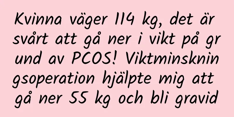 Kvinna väger 114 kg, det är svårt att gå ner i vikt på grund av PCOS! Viktminskningsoperation hjälpte mig att gå ner 55 kg och bli gravid