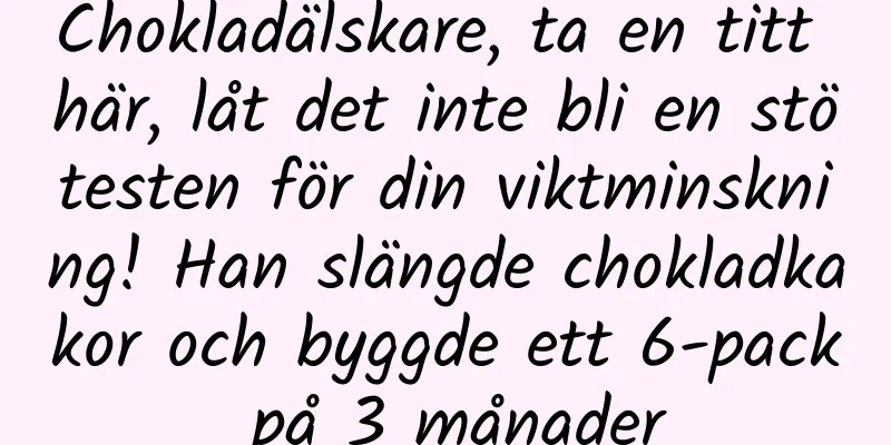 Chokladälskare, ta en titt här, låt det inte bli en stötesten för din viktminskning! Han slängde chokladkakor och byggde ett 6-pack på 3 månader