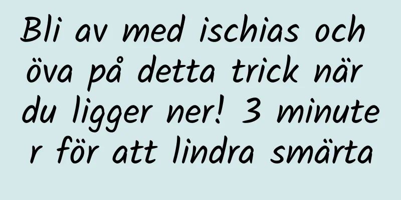 Bli av med ischias och öva på detta trick när du ligger ner! 3 minuter för att lindra smärta