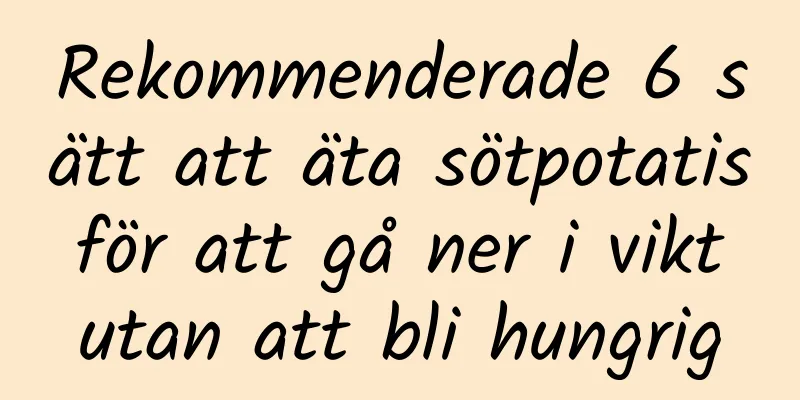 Rekommenderade 6 sätt att äta sötpotatis för att gå ner i vikt utan att bli hungrig