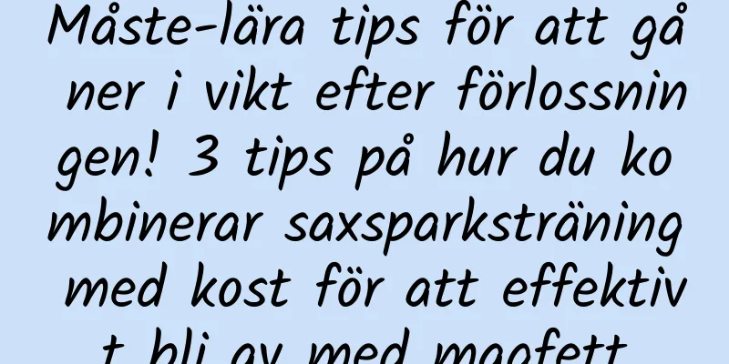 Måste-lära tips för att gå ner i vikt efter förlossningen! 3 tips på hur du kombinerar saxsparksträning med kost för att effektivt bli av med magfett