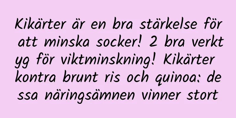 Kikärter är en bra stärkelse för att minska socker! 2 bra verktyg för viktminskning! Kikärter kontra brunt ris och quinoa: dessa näringsämnen vinner stort