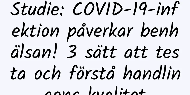 Studie: COVID-19-infektion påverkar benhälsan! 3 sätt att testa och förstå handlingens kvalitet