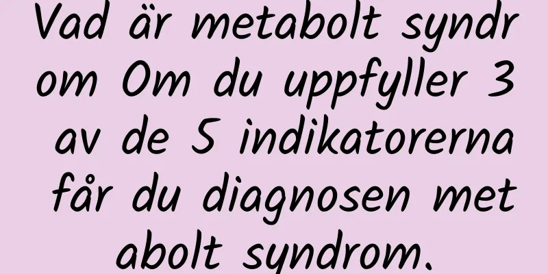 Vad är metabolt syndrom Om du uppfyller 3 av de 5 indikatorerna får du diagnosen metabolt syndrom.
