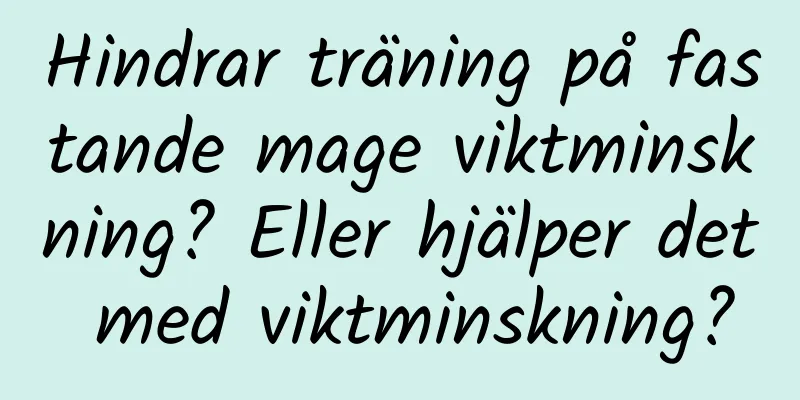 Hindrar träning på fastande mage viktminskning? Eller hjälper det med viktminskning?
