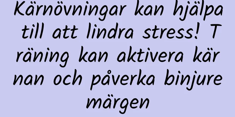 Kärnövningar kan hjälpa till att lindra stress! Träning kan aktivera kärnan och påverka binjuremärgen