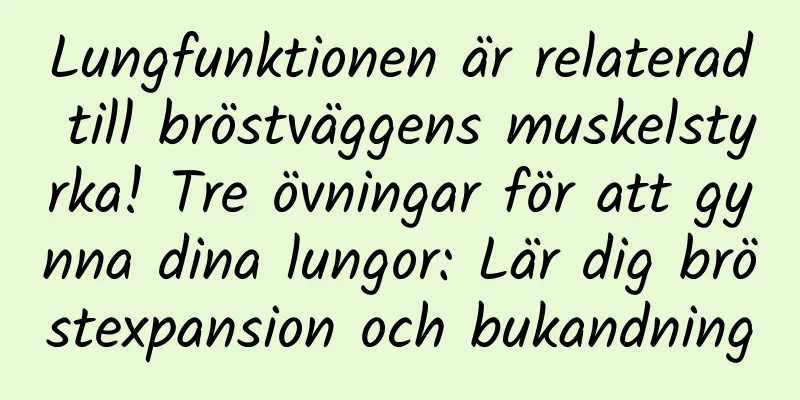 Lungfunktionen är relaterad till bröstväggens muskelstyrka! Tre övningar för att gynna dina lungor: Lär dig bröstexpansion och bukandning