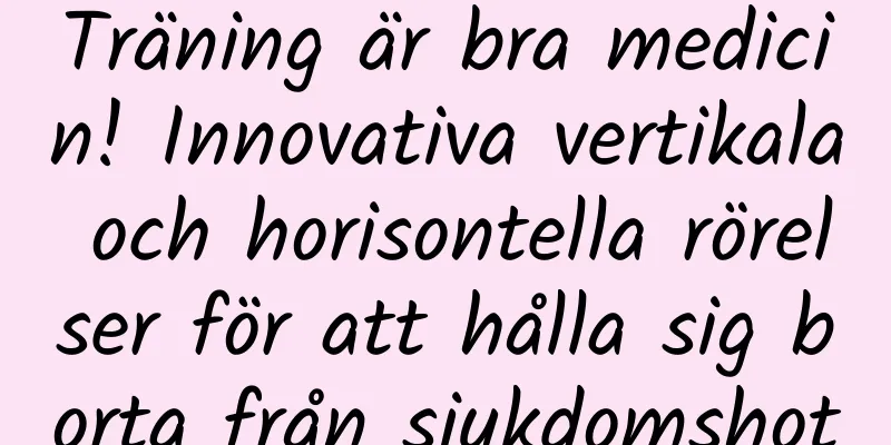 Träning är bra medicin! Innovativa vertikala och horisontella rörelser för att hålla sig borta från sjukdomshot