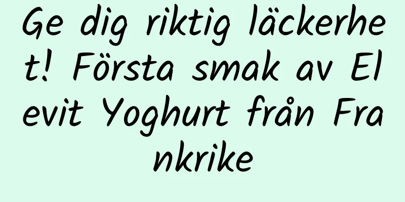 Ge dig riktig läckerhet! Första smak av Elevit Yoghurt från Frankrike