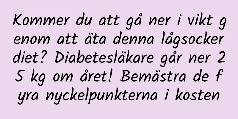 Kommer du att gå ner i vikt genom att äta denna lågsockerdiet? Diabetesläkare går ner 25 kg om året! Bemästra de fyra nyckelpunkterna i kosten
