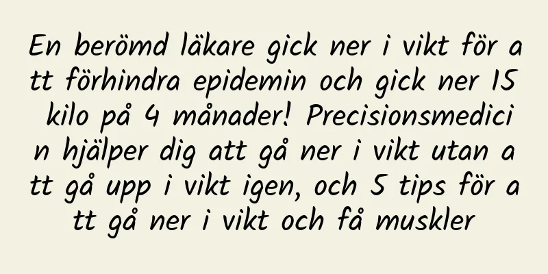 En berömd läkare gick ner i vikt för att förhindra epidemin och gick ner 15 kilo på 4 månader! Precisionsmedicin hjälper dig att gå ner i vikt utan att gå upp i vikt igen, och 5 tips för att gå ner i vikt och få muskler