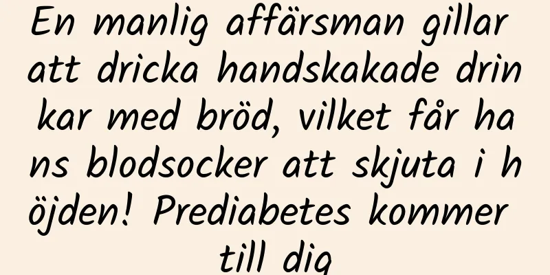En manlig affärsman gillar att dricka handskakade drinkar med bröd, vilket får hans blodsocker att skjuta i höjden! Prediabetes kommer till dig