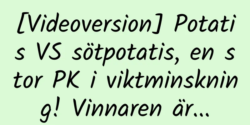 [Videoversion] Potatis VS sötpotatis, en stor PK i viktminskning! Vinnaren är...