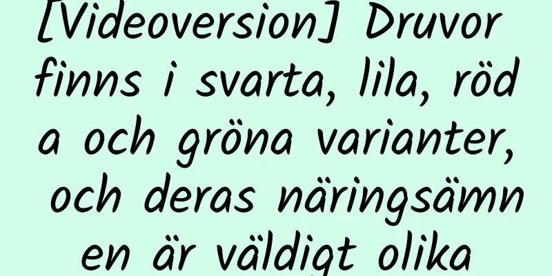 [Videoversion] Druvor finns i svarta, lila, röda och gröna varianter, och deras näringsämnen är väldigt olika