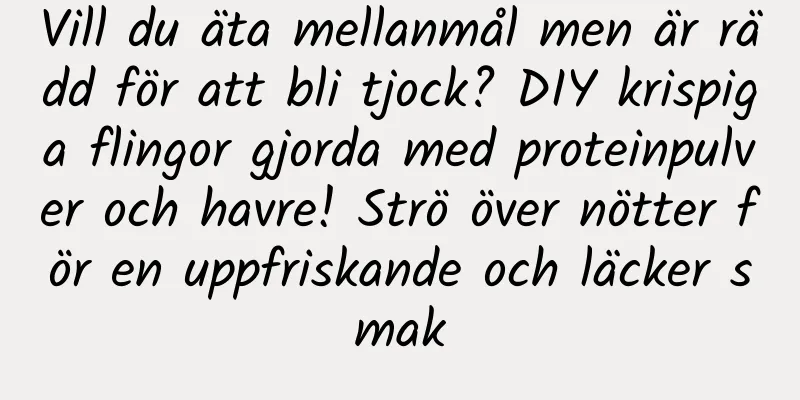 Vill du äta mellanmål men är rädd för att bli tjock? DIY krispiga flingor gjorda med proteinpulver och havre! Strö över nötter för en uppfriskande och läcker smak