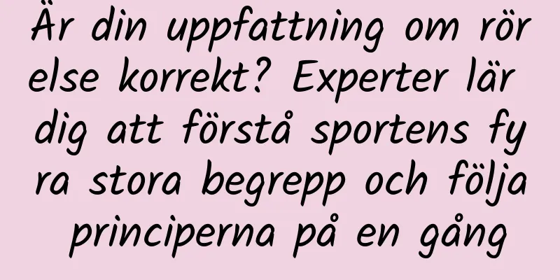 Är din uppfattning om rörelse korrekt? Experter lär dig att förstå sportens fyra stora begrepp och följa principerna på en gång