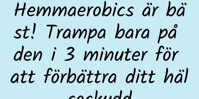 Hemmaerobics är bäst! Trampa bara på den i 3 minuter för att förbättra ditt hälsoskydd