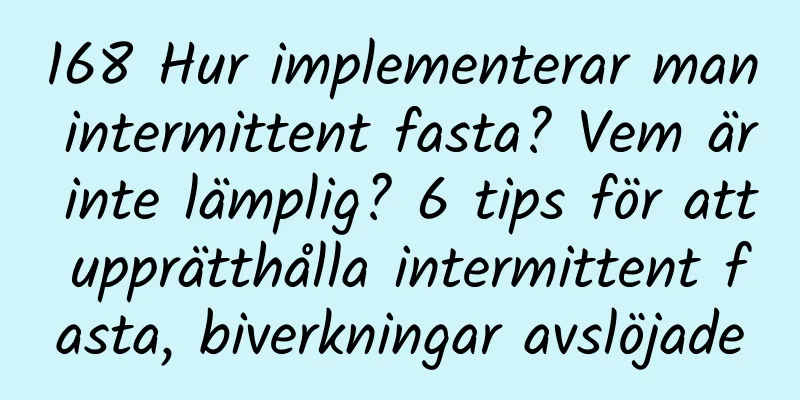 168 Hur implementerar man intermittent fasta? Vem är inte lämplig? 6 tips för att upprätthålla intermittent fasta, biverkningar avslöjade