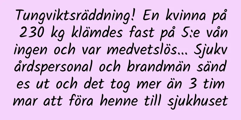 Tungviktsräddning! En kvinna på 230 kg klämdes fast på 5:e våningen och var medvetslös... Sjukvårdspersonal och brandmän sändes ut och det tog mer än 3 timmar att föra henne till sjukhuset