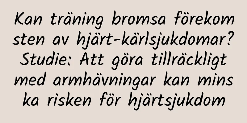 Kan träning bromsa förekomsten av hjärt-kärlsjukdomar? Studie: Att göra tillräckligt med armhävningar kan minska risken för hjärtsjukdom
