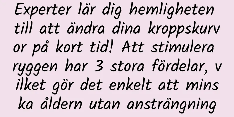 Experter lär dig hemligheten till att ändra dina kroppskurvor på kort tid! Att stimulera ryggen har 3 stora fördelar, vilket gör det enkelt att minska åldern utan ansträngning