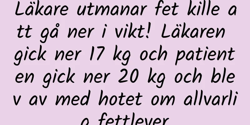 Läkare utmanar fet kille att gå ner i vikt! Läkaren gick ner 17 kg och patienten gick ner 20 kg och blev av med hotet om allvarlig fettlever