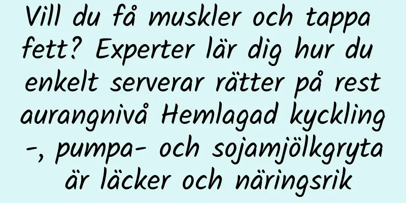 Vill du få muskler och tappa fett? Experter lär dig hur du enkelt serverar rätter på restaurangnivå Hemlagad kyckling-, pumpa- och sojamjölkgryta är läcker och näringsrik