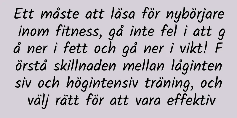 Ett måste att läsa för nybörjare inom fitness, gå inte fel i att gå ner i fett och gå ner i vikt! Förstå skillnaden mellan lågintensiv och högintensiv träning, och välj rätt för att vara effektiv