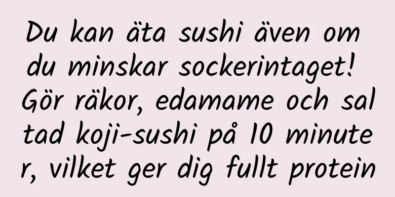 Du kan äta sushi även om du minskar sockerintaget! Gör räkor, edamame och saltad koji-sushi på 10 minuter, vilket ger dig fullt protein
