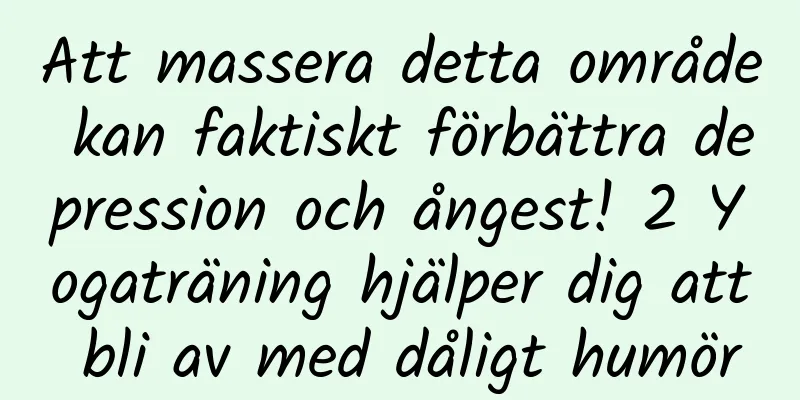 Att massera detta område kan faktiskt förbättra depression och ångest! 2 Yogaträning hjälper dig att bli av med dåligt humör
