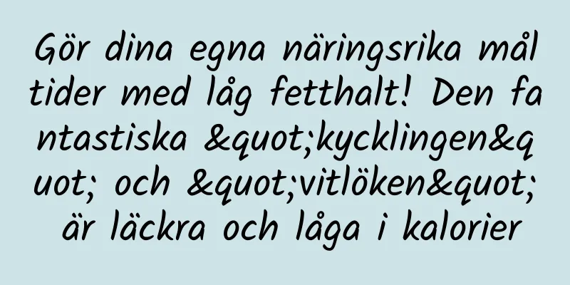 Gör dina egna näringsrika måltider med låg fetthalt! Den fantastiska "kycklingen" och "vitlöken" är läckra och låga i kalorier