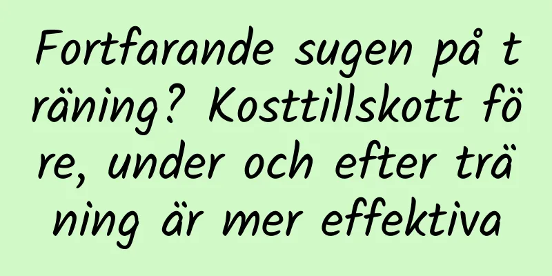 Fortfarande sugen på träning? Kosttillskott före, under och efter träning är mer effektiva