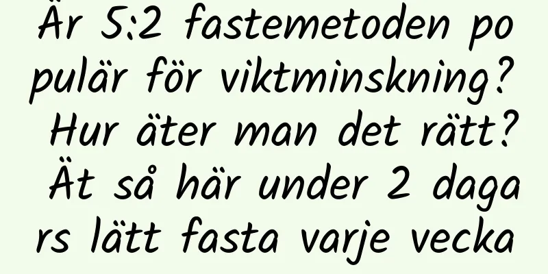 Är 5:2 fastemetoden populär för viktminskning? Hur äter man det rätt? Ät så här under 2 dagars lätt fasta varje vecka