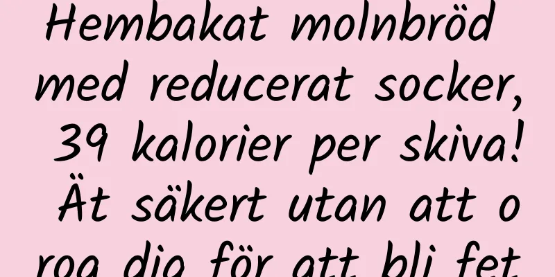 Hembakat molnbröd med reducerat socker, 39 kalorier per skiva! Ät säkert utan att oroa dig för att bli fet