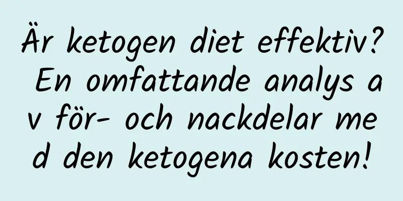 Är ketogen diet effektiv? En omfattande analys av för- och nackdelar med den ketogena kosten!