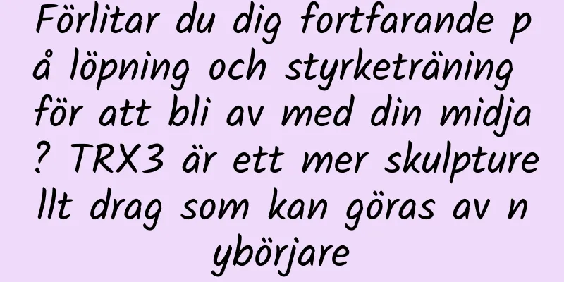 Förlitar du dig fortfarande på löpning och styrketräning för att bli av med din midja? TRX3 är ett mer skulpturellt drag som kan göras av nybörjare