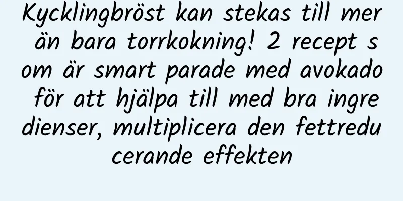 Kycklingbröst kan stekas till mer än bara torrkokning! 2 recept som är smart parade med avokado för att hjälpa till med bra ingredienser, multiplicera den fettreducerande effekten