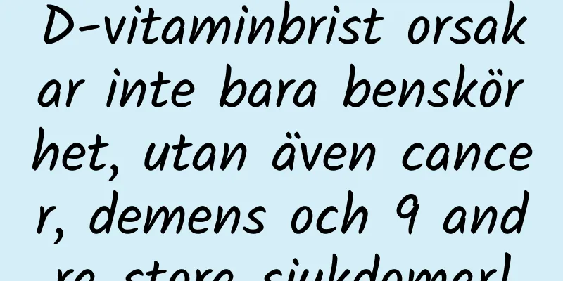 D-vitaminbrist orsakar inte bara benskörhet, utan även cancer, demens och 9 andra stora sjukdomar!