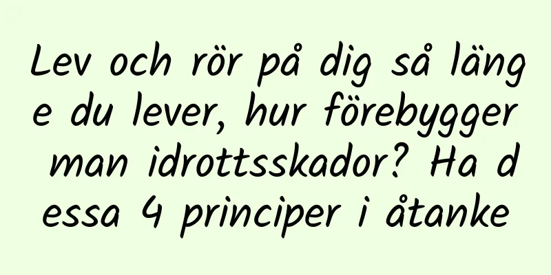 Lev och rör på dig så länge du lever, hur förebygger man idrottsskador? Ha dessa 4 principer i åtanke