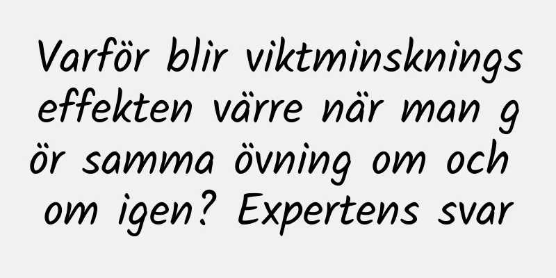 Varför blir viktminskningseffekten värre när man gör samma övning om och om igen? Expertens svar