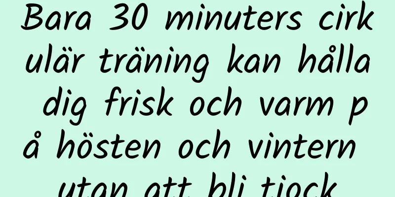 Bara 30 minuters cirkulär träning kan hålla dig frisk och varm på hösten och vintern utan att bli tjock