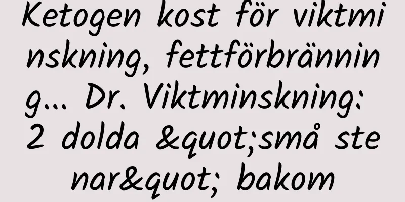 Ketogen kost för viktminskning, fettförbränning... Dr. Viktminskning: 2 dolda "små stenar" bakom